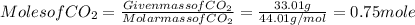 Moles of CO_{2} = \frac{Given mass of CO_{2}}{Molar mass of CO_{2}}=\frac{33.01 g}{44.01 g/mol}= 0.75 mole