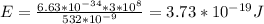 E=\frac{6.63*10^{-34}*3*10^8}{532*10^{-9}} =3.73*10^{-19}J
