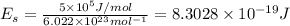 E_s=\frac{5\times 10^5 J/mol}{6.022\times 10^{23} mol^{-1}}=8.3028\times 10^{-19} J