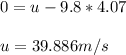 0 = u - 9.8*4.07\\ \\ u = 39.886 m/s