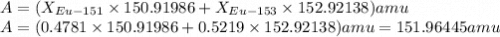 A=(X_{Eu-151}\times150.91986+X_{Eu-153}\times152.92138)amu\\A=(0.4781\times150.91986+0.5219\times152.92138)amu=151.96445 amu