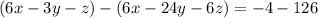 (6x-3y-z)-(6x - 24y-6z) = -4-126