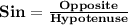 \mathbf{Sin = \frac{Opposite}{Hypotenuse}}