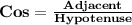 \mathbf{Cos= \frac{Adjacent}{Hypotenuse}}
