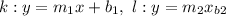 k:y=m_1x+b_1,\ l:y=m_2x_b_2