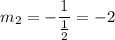 m_2=-\dfrac{1}{\frac{1}{2}}=-2