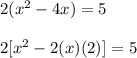 2(x^{2}-4x)=5\\\\2[x^{2} - 2(x)(2)]=5