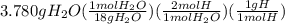 3.780gH_2O(\frac{1molH_2O}{18gH_2O})(\frac{2molH}{1molH_2O})(\frac{1gH}{1molH})
