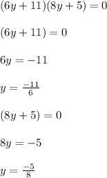 (6y+11)(8y+5)=0\\ \\ (6y+11)=0\\ \\ 6y=-11\\ \\ y=\frac{-11}{6} \\ \\ (8y+5)=0\\ \\ 8y=-5\\ \\ y=\frac{-5}{8}
