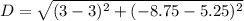D=\sqrt{(3-3)^2+(-8.75-5.25)^2}