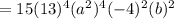 =15(13)^4(a^2)^4(-4)^2(b)^2