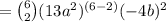 =\binom{6}{2}(13a^2)^{\left(6-2\right)}(-4b)^2