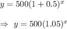 y=500(1+0.5)^x\\\\\Rightarrow\ y=500(1.05)^x