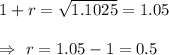 1+r=\sqrt{1.1025}=1.05\\\\\Rightarrow\ r=1.05-1=0.5
