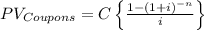 PV_{Coupons} = C\left \{ \frac{1-(1+i)^{-n}}{i} \right\}