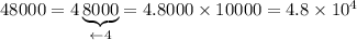 48000=4\underbrace{8000}_{\leftarrow4}=4.8000\times10000=4.8\times10^4