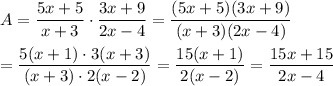 A=\dfrac{5x+5}{x+3}\cdot\dfrac{3x+9}{2x-4}=\dfrac{(5x+5)(3x+9)}{(x+3)(2x-4)}\\\\=\dfrac{5(x+1)\cdot3(x+3)}{(x+3)\cdot2(x-2)}=\dfrac{15(x+1)}{2(x-2)}=\dfrac{15x+15}{2x-4}