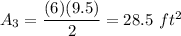 A_3=\dfrac{(6)(9.5)}{2}=28.5\ ft^2