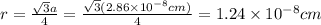 r=\frac{\sqrt{3}a}{4}=\frac{\sqrt{3}(2.86\times 10^{-8} cm)}{4}=1.24\times 10^{-8} cm