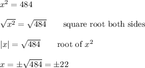 x^2=484\\\\\sqrt{x^2}=\sqrt{484}\qquad\text{square root both sides}\\\\|x|=\sqrt{484}\qquad\text{root of $x^2$}\\\\x=\pm\sqrt{484}=\pm 22