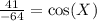 \frac{41}{-64}=\cos(X)