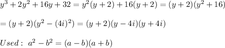 y^3+2y^2+16y+32=y^2(y+2)+16(y+2)=(y+2)(y^2+16)\\\\=(y+2)(y^2-(4i)^2)=(y+2)(y-4i)(y+4i)\\\\Used:\ a^2-b^2=(a-b)(a+b)