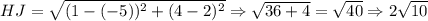 HJ=\sqrt{(1-(-5))^2+(4-2)^2}\Rightarrow \sqrt{36+4}=\sqrt{40}\Rightarrow 2\sqrt{10}