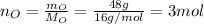 n_{O}=\frac{m_{O}}{M_{O}}=\frac{48 g}{16 g/mol}=3 mol