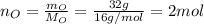 n_{O}=\frac{m_{O}}{M_{O}}=\frac{32 g}{16 g/mol}=2 mol