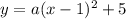 y=a(x-1)^2+5