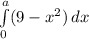 \int\limits^a_0 (9 - {x^{2}}) \, dx