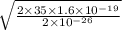 \sqrt{\frac{2\times 35\times1.6\times 10^{-19} }{2\times 10^{-26}}}