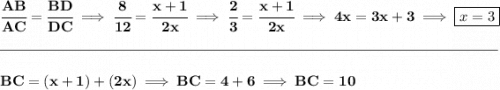 \bf \cfrac{AB}{AC}=\cfrac{BD}{DC}\implies \cfrac{8}{12}=\cfrac{x+1}{2x}\implies \cfrac{2}{3}=\cfrac{x+1}{2x}\implies 4x=3x+3\implies \boxed{x=3}&#10;\\\\[-0.35em]&#10;\rule{34em}{0.25pt}\\\\&#10;BC=(x+1)+(2x)\implies BC=4+6\implies BC=10