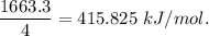 \dfrac{1663.3 }{4}=415.825\ kJ/mol.