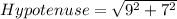 Hypotenuse =\sqrt{9^2 +7^2}