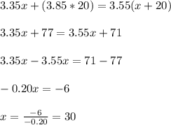 3.35x+(3.85*20)=3.55(x+20)\\ \\ 3.35x+77=3.55x+71\\ \\ 3.35x-3.55x=71-77\\ \\ -0.20x=-6\\ \\ x= \frac{-6}{-0.20}=30