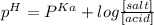 p^{H}=P^{Ka}+log\frac{[salt]}{[acid]}