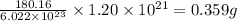 \frac{180.16}{6.022\times 10^{23}}\times 1.20\times 10^{21}=0.359g