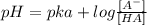 pH = pka + log \frac{[A^-]}{[HA]}