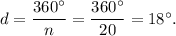 d=\dfrac{360^\circ}{n}=\dfrac{360^\circ}{20}=18^\circ.