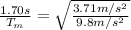 \frac{1.70 s}{T_{m} } =\sqrt{\frac{3.71 m/s^2}{9.8 m/s^2} }