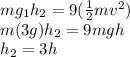 mg_1h_2=9(\frac{1}{2}mv^2)\\ m(3g)h_2=9mgh\\ h_2=3h