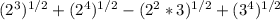 (2^3)^{1/2} +(2^4)^{1/2} - (2^2 *3)^{1/2} + (3^4)^{1/2}