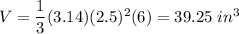 V=\dfrac{1}{3}(3.14)(2.5)^2(6)=39.25\ in^3