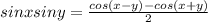 sin xsiny=\frac{cos(x-y)-cos(x+y)}{2}