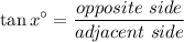 \displaystyle{ \tan x^{\circ}= \frac{opposite\ side}{adjacent \ side}