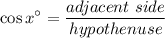 \displaystyle{\cos x^{\circ}= \frac{adjacent\ side}{hypothenuse}