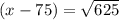 (x-75) = \sqrt{625}