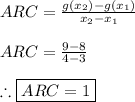 ARC=\frac{g(x_{2})-g(x_{1})}{x_{2}-x_{1}}\\ \\ ARC=\frac{9-8}{4-3} \\ \\ \therefore \boxed{ARC=1}