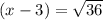 (x-3) = \sqrt{36}